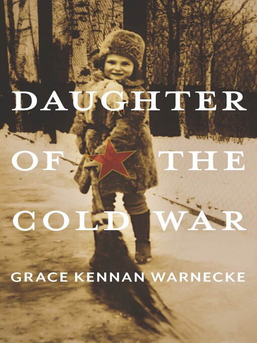 Title details for Daughter of the Cold War by Grace Kennan Warnecke - Available